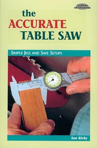 Beispielbild fr The Accurate Table Saw : Simple Jigs and Safe Setups zum Verkauf von Better World Books