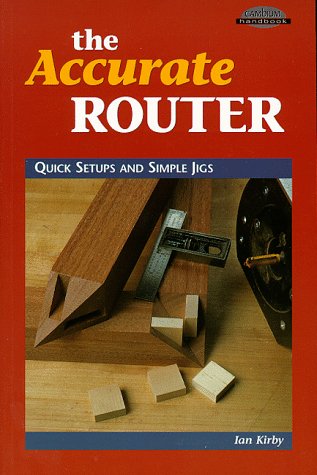 Beispielbild fr The Accurate Router: Quick Setups and Simple Jigs (Cambium Handbook) zum Verkauf von Bulk Book Warehouse