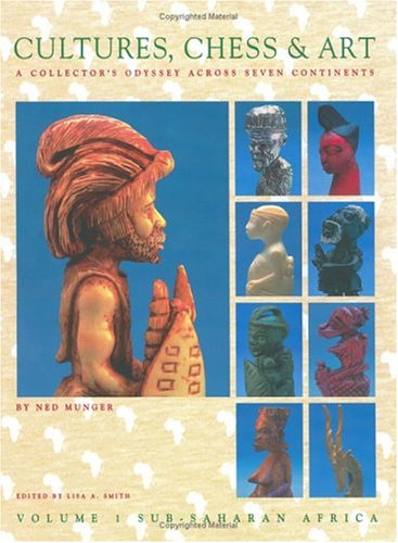Stock image for Cultures, Chess and Art: A Collector's Odyssey across Seven Continents: Sub-Saharan Africa, Vol. 1 only for sale by Chapter 1