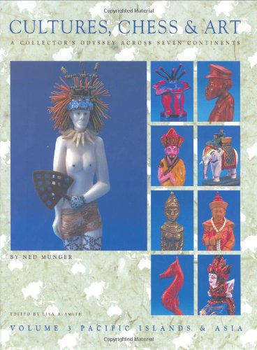 Stock image for Cultures, Chess & Art Volume 3: Pacific Islands & Asia A Collector's Odyssey Across Seven Continents for sale by Optical Insights