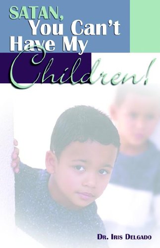 Stock image for Satan You Can't Have My Children for sale by ThriftBooks-Atlanta