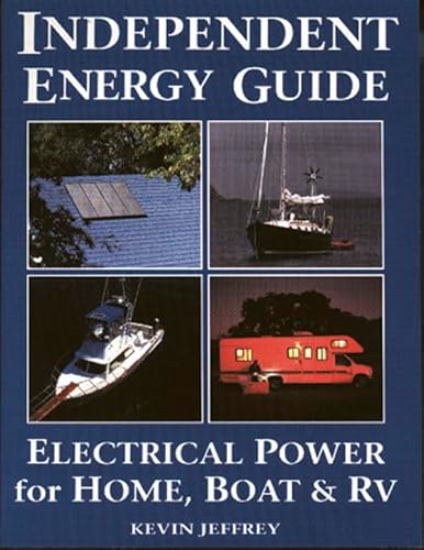 Stock image for Independent Energy Guide : Electrical Power for Home, Boat and RV for sale by Better World Books: West