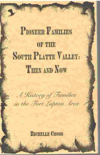 9780964416505: Pioneer Families of the South Platte Valley : Then and Now: A History of Families in the Fort Lupton Area