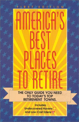 Beispielbild fr America's Best Places To Retire: The Only Guide You Need to Today's Top Retirement Towns zum Verkauf von Wonder Book