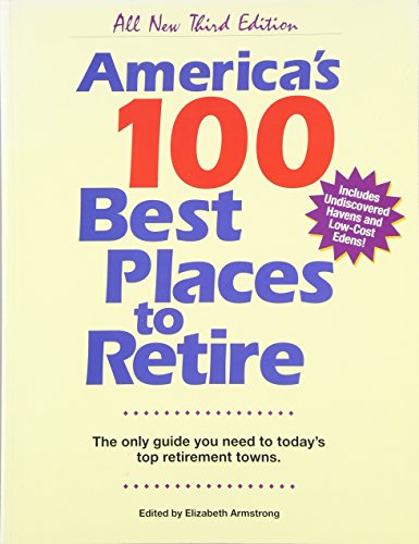 Stock image for America's 100 Best Places to Retire : The Only Guide You Need to Today's Top Retirement Towns for sale by Better World Books