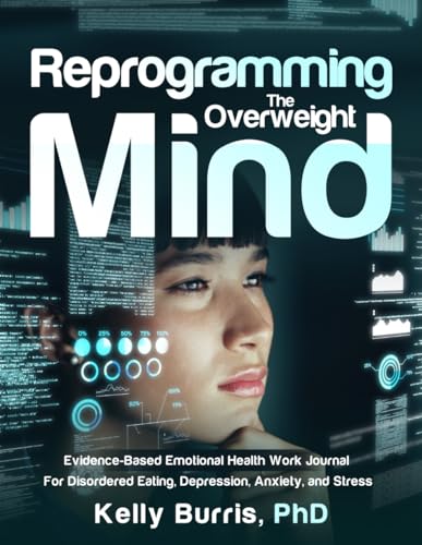 Imagen de archivo de Reprogramming The Overweight Mind?: Evidence-Based Emotional Health Work Journal For Disordered Eating, Depression, Anxiety, and Stress a la venta por GF Books, Inc.