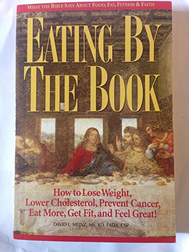 Stock image for Eating by the Book : What the Bible Says about Food, Fat, Fitness and Faith for sale by Better World Books