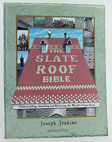 Stock image for The Slate Roof Bible: Understanding, Installing and Restoring the World's Finest Roof for sale by The London Bookworm