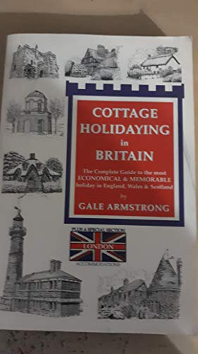 Beispielbild fr Cottage Holidaying in Britain : The Complete Guide to the Most Economic and Memorable Holiday in England, Whales, and Scotland zum Verkauf von Better World Books