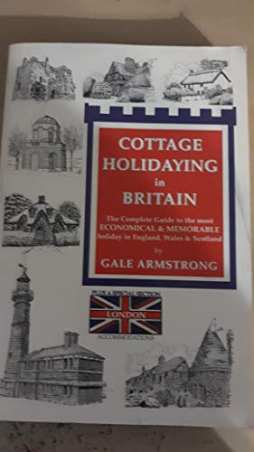 Stock image for Cottage Holidaying in Britain : The Complete Guide to the Most Economic and Memorable Holiday in England, Whales, and Scotland for sale by Better World Books