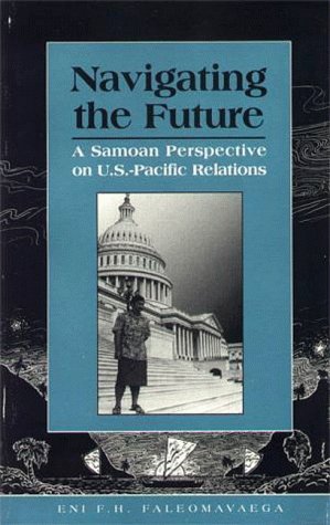 9780964442610: Navigating the future: A Samoan perspective on U.S. Pacific relations