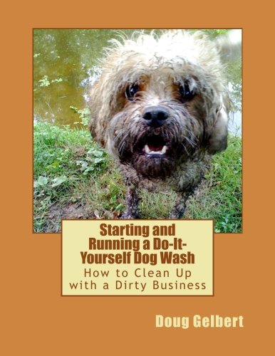 Beispielbild fr Starting and Running a Do-It-Yourself Dog Wash: How to Clean Up with a Dirty Business zum Verkauf von SecondSale