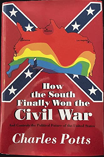How the South Finally Won the Civil War: And Controls the Political Future of the United States (9780964444003) by Potts, Charles