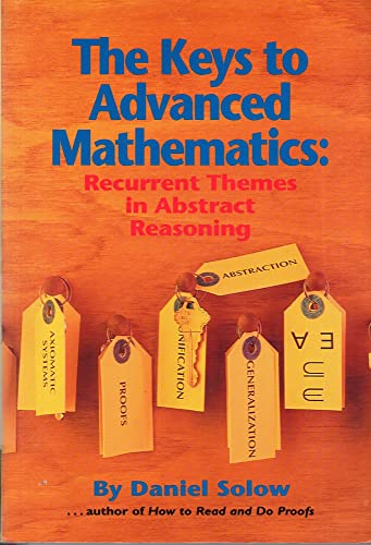 The Keys to Advanced Mathematics: Recurrent Themes in Abstract Reasoning (9780964451902) by Solow, Daniel