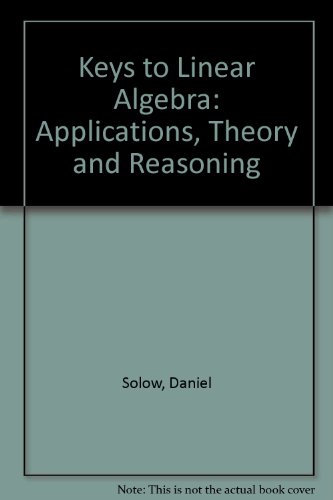 9780964451926: Keys to Linear Algebra: Applications, Theory and Reasoning