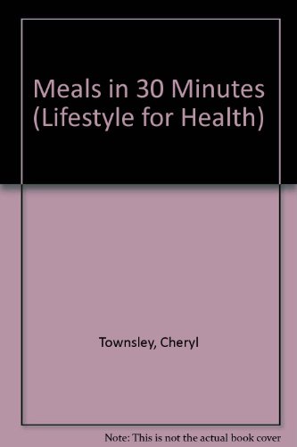 Beispielbild fr Meals in 30 Minutes (Lifestyle for Health) zum Verkauf von Wonder Book