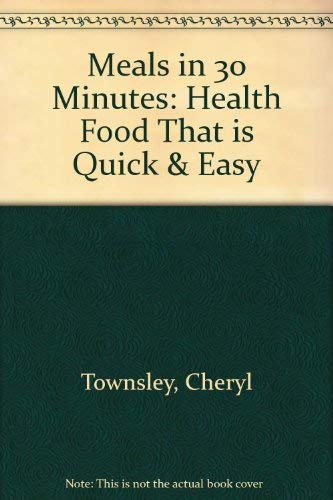 Stock image for Meals in 30 Minutes: Health Food That is Quick & Easy for sale by Gulf Coast Books