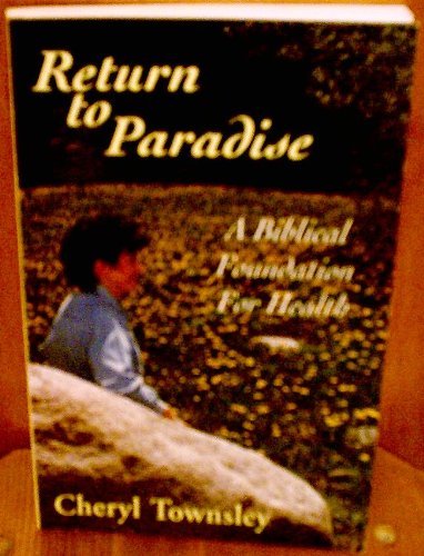 9780964456655: Return to paradise: A biblical foundation for health by Cheryl Townsley (1996-08-02)