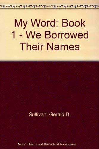 Stock image for My Word: Book 1 - We Borrowed Their Names [Paperback] [Jan 01, 1995] Sullivan. for sale by Sperry Books