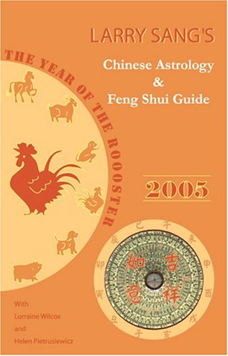 Beispielbild fr Larry Sang's Chinese Astrology & Feng Shui Guide 2005: The Year of the Rooster zum Verkauf von More Than Words