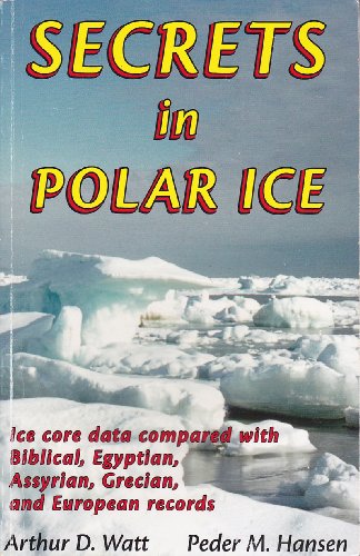 Stock image for Secrets in Polar Ice: Ice Core Data Compared with Biblical, Egyptian, Assyrian, Grecian and European Records for sale by Goodwill of Colorado