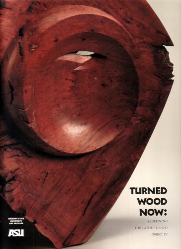 9780964464643: Turned Wood Now : Redefining, The Lathe-Turned, Object IV