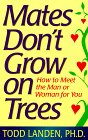 Stock image for Mates Don't Grow on Trees: How to Meet the Man or Woman for You for sale by HPB-Diamond