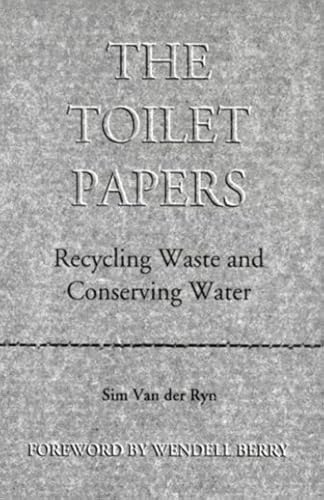 Beispielbild fr The Toilet Papers: Recycling Waste and Conserving Water zum Verkauf von medimops