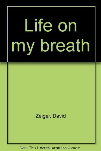 9780964476301: Life on my breath [Paperback] by Zeiger, David