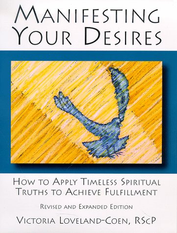 Beispielbild fr Manifesting Your Desires: How to Apply Timeless Spiritual Truths to Achieve Fulfillment zum Verkauf von SecondSale