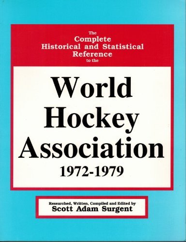 The Complete Historical and Statistical Reference to the World Hockey Association 1972-1979 - Surgent, Scott Adam