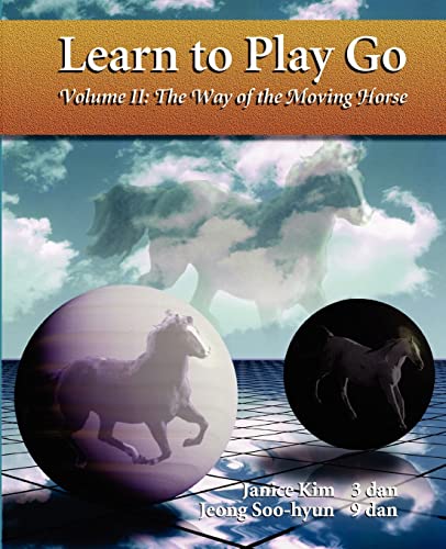 Beispielbild fr Learn To Play Go, Volume II: The Way of the Moving Horse zum Verkauf von Wonder Book