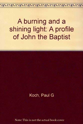 Imagen de archivo de A burning and a shining light: A profile of John the Baptist a la venta por Bookmans