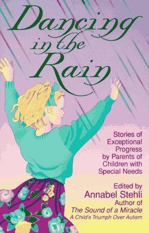 Beispielbild fr Dancing in the Rain : Stories of Exceptional Progress by Parents of Children with Special Needs zum Verkauf von Better World Books