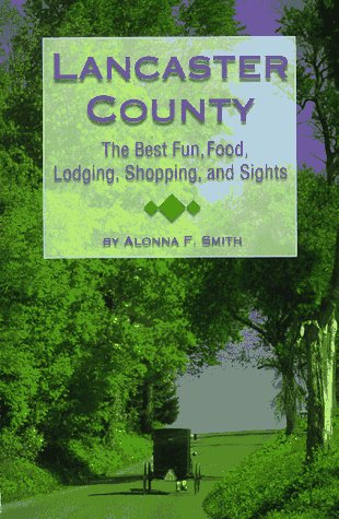 Lancaster County: The Best Fun, Food, Lodging, Shopping and Sights