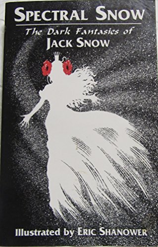 Imagen de archivo de Spectral Snow: The Dark Fantasies of Jack Snow a la venta por ThriftBooks-Dallas
