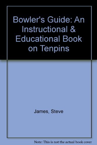 Bowler's Guide: An Instructional & Educational Book on Tenpins (9780964506015) by James, Steve