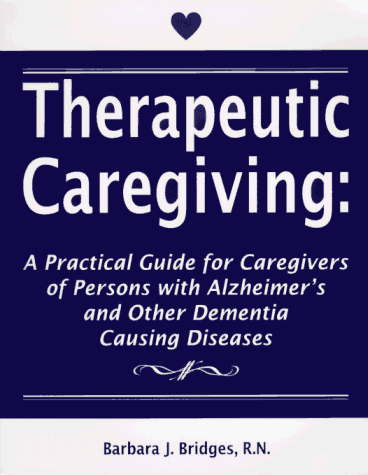 Imagen de archivo de Therapeutic Caregiving : A Practical Guide for Caregivers of Persons with Alzheimer's and Other Dementia Causing Diseases a la venta por Better World Books