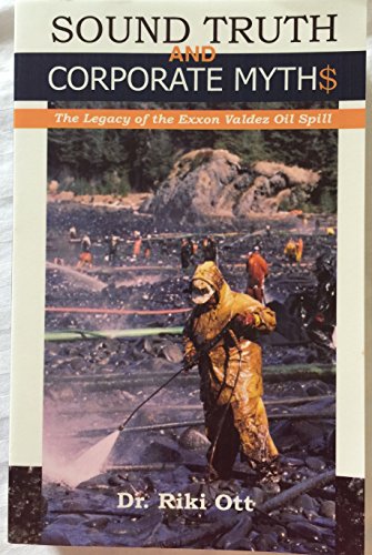 Stock image for Sound Truth and Corporate Myth$: The Legacy of the Exxon Valdez Oil Spill for sale by books4u31
