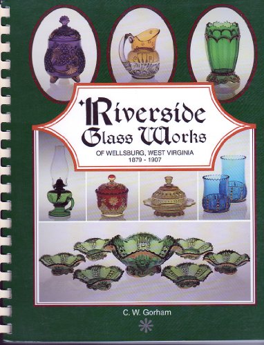 9780964532403: Riverside Glass Works of Wellsburg, West Virginia, 1879-1907 [Spiral-bound] b...