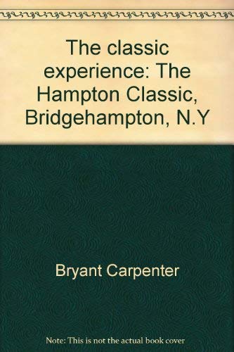 Imagen de archivo de The Classic Experience: The Hampton Classic, Bridgehampton, N.Y. a la venta por Frank J. Raucci, Bookseller