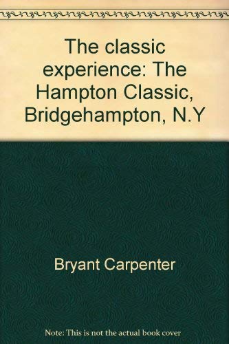 Stock image for The Classic Experience: The Hampton Classic, Bridgehampton, N.Y. for sale by Frank J. Raucci, Bookseller