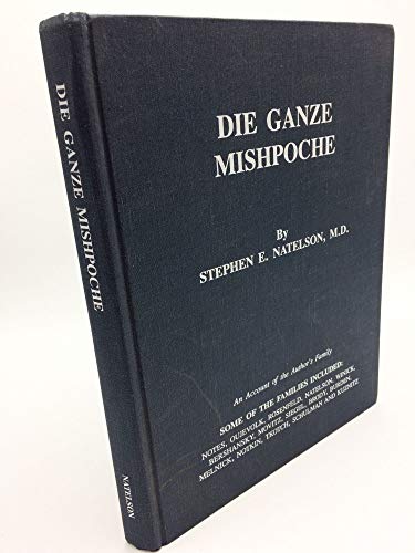 9780964534902: Die ganze Mishpoche: An account of the authors family : Notes, Oujevolk, Rosenfeld, Natelson, Winick, Bershansky, Movitz, Siegel, Brody, Burden, ... and Kuznitz are some of the families included