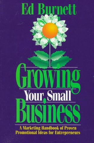 Stock image for Growing Your Small Business: A Marketing Handbook of Proven Promotional Ideas for Entrepreneurs for sale by ThriftBooks-Atlanta