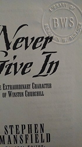 Stock image for Never Give In: The Extraordinary Character of Winston Churchill for sale by GF Books, Inc.