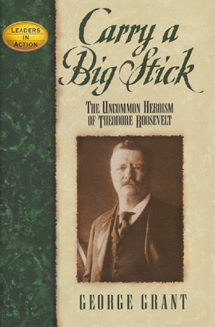 Beispielbild fr Carry a Big Stick: The Uncommon Heroism Of Theodore Roosevelt zum Verkauf von Half Price Books Inc.