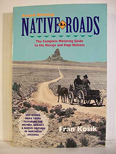 Stock image for Native Roads: The Complete Motoring Guide to the Navajo and Hopi Nations for sale by Wonder Book