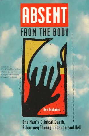 

Absent from the Body: One Man's Clinical Death, a Journey Through Heaven and Hell