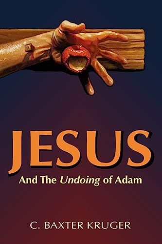 Jesus and the Undoing of Adam (9780964546554) by Kruger PhD, C Baxter