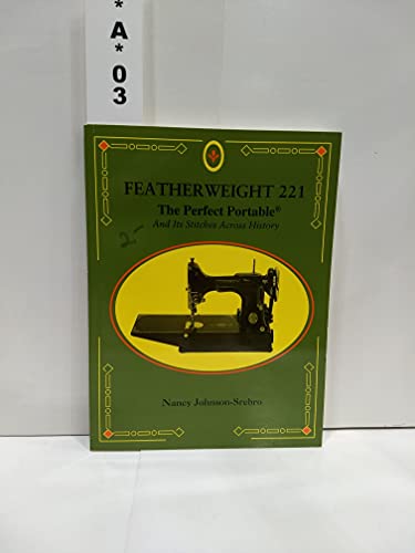 Beispielbild fr Featherweight 221 : the perfect portable : and its stitches across history zum Verkauf von BooksRun